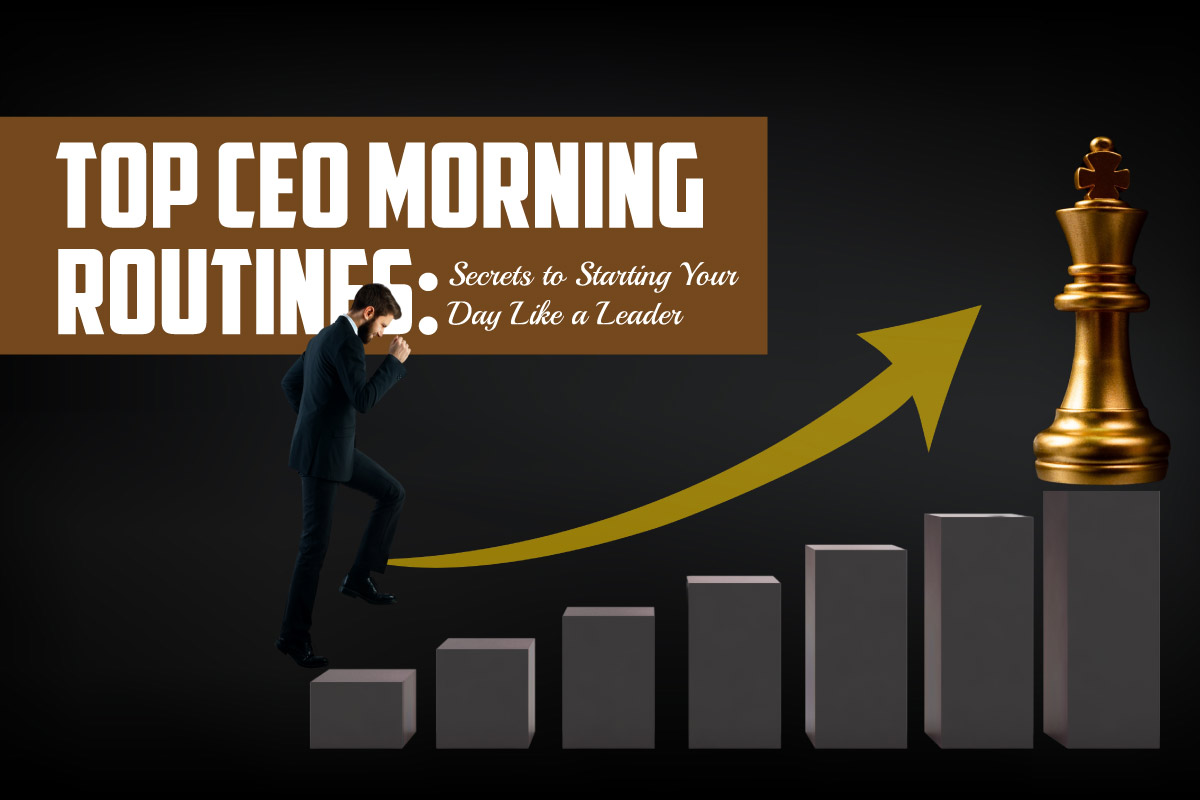 Top CEO Morning Routines: Secrets to Starting Your Day Like a Leader
